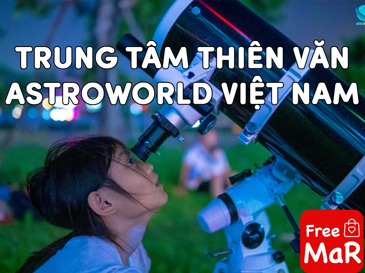 1 Trung tâm thiên văn ASTROWORLD VIỆT NAM